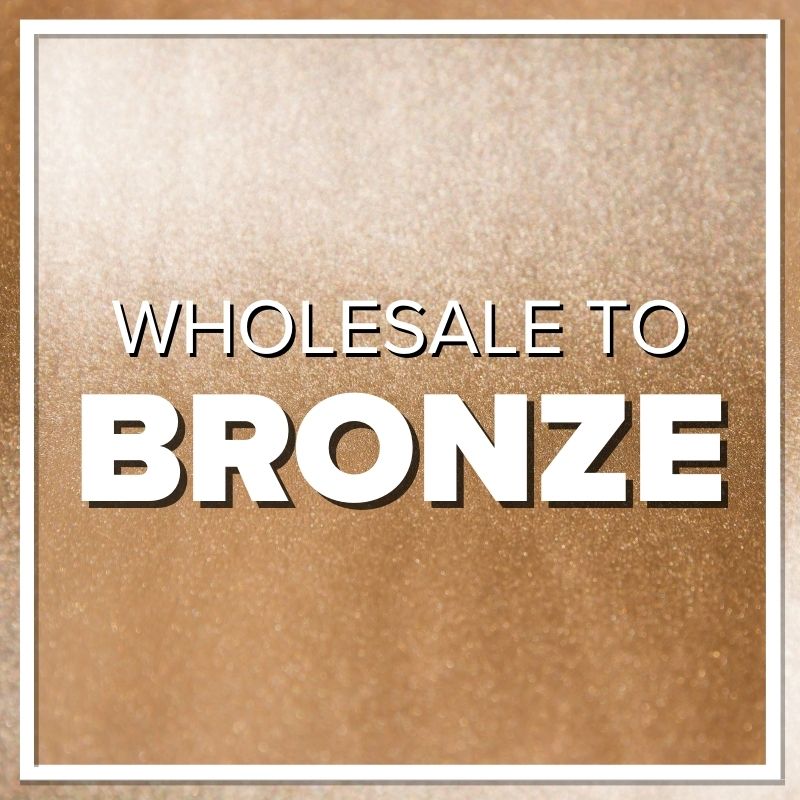 Wholesale to Bronze