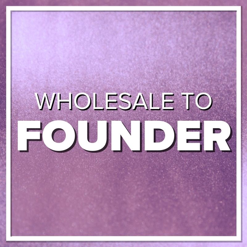 Wholesale to Founder