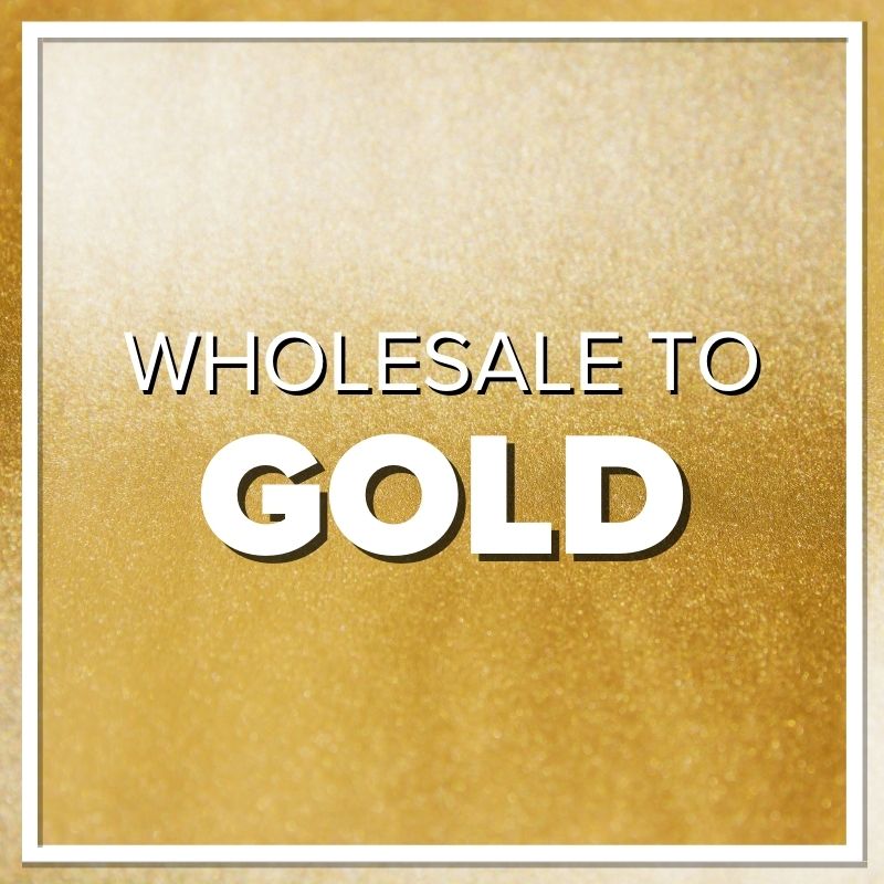 Wholesale to Gold